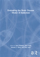 Nick Field Heather, Matt Field, Nick Heather, Antony Moss, Antony C Moss, Antony C. Moss... - Evaluating the Brain Disease Model of Addiction