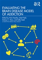 Nick Field Heather, Matt Field, Nick Heather, Antony Moss, Antony C Moss, Antony C. Moss... - Evaluating the Brain Disease Model of Addiction