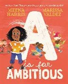 Meena Harris, Marissa Valdez - A Is for Ambitious