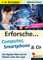Melanie Schnurr - Erforsche Computer, Smartphone und Co