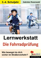 Autorenteam Kohl-Verlag, Gabriela Rosenwald - Lernwerkstatt Die Fahrradprüfung