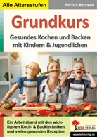 Nicola Kossen - Grundkurs gesundes Kochen und Backen