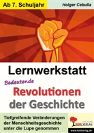 Autorenteam Kohl-Verlag, Holger Cebulla - Lernwerkstatt Bedeutende Revolutionen der Geschichte