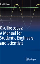 David Herres - Oscilloscopes: A Manual for Students, Engineers, and Scientists