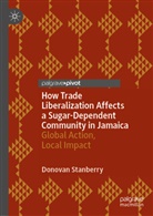 Donovan Stanberry - How Trade Liberalization Affects a Sugar Dependent Community in Jamaica