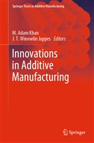 Adam Khan, M Adam Khan, J. T. Winowlin Jappes, JT Winowlin Jappes, M. Adam Khan, Ada Khan M... - Innovations in Additive Manufacturing