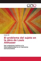 Carlos Gil - El problema del sujeto en la obra de Louis Althusser