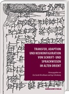 Ev Cancik-Kirschbaum, Eva Cancik-Kirschbaum, Schrakamp, Schrakamp, Ingo Schrakamp - Transfer, Adaption und Neukonfiguration von Schrift- und Sprachwissen im Alten Orient