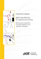 Constantin Hubmann - Belief State Planning for Autonomous Driving: Planning with Interaction, Uncertain Prediction and Uncertain Perception
