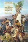 Dudley Wright - The Eleusinian Mysteries and Rites