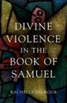 Rachelle Gilmour, Rachelle (Bromby Senior Lecturer in Old T Gilmour, Gilmour Rachelle - Divine Violence in the Book of Samuel