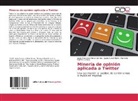 Juana Canul Reich, Marbella Gómez Lemus, Jesús Francisco Pérez Gómez - Minería de opinión aplicada a Twitter