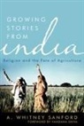 A Whitney Sanford, a Whitney Shiva Sanford, A. Whitney Sanford, A. Whitney Shiva Sanford, Vandana Shiva - Growing Stories From India
