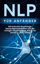 Boris Lehmann - NLP für Anfänger: Mit einfacher Psychologie, Manipulationstechniken und der richtigen Körpersprache Schritt für Schritt zu mehr Erfolg
