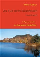 Walter W Braun, Walter W. Braun - Zu Fuß dem Südwesten hautnah