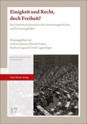 Andreas Braune, Michae Dreyer, Michael Dreyer, Markus Lang, Markus Lang u a, … - Einigkeit und Recht, doch Freiheit? Das Deutsche Kaiserreich in der Demokratiegeschichte und Erinnerungskultur