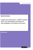 Kathrin Kreitmeier - Analyse des Datensatzes "ALLBUScompact 2016". Die Einstellung zum Islam bei AfD-Anhängern und anderen Personen