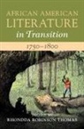 Rhondda Robinson (Clemson University Thomas, Rhondda Robinson Thomas, Thomas Rhondda Robinson - African American Literature in Transition, 1750-1800: Volume 1