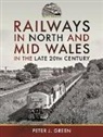 Peter J Green, Peter J. Green - Railways in North and Mid Wales in the Late 20th Century