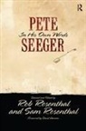 Rob Rosenthal, Sam Rosenthal, Pete Seeger, Pete Rosenthal Seeger - Pete Seeger in His Own Words