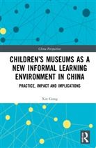 Xin Gong - Children''s Museums As a New Informal Learning Environment in China