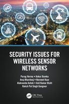 Alaknanda Ashok, Anuj Bhardwaj, Bhardwaj Anuj, Anil Kumar Bisht, Ankur Dumka, Ankur Ashok Dumka... - Security Issues for Wireless Sensor Networks
