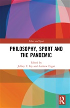 Andrew Edgar, Jeffrey P. Fry, Jeffrey P. (Ball State University Fry, Jeffrey P. Edgar Fry, Andrew Edgar, Edgar Andrew... - Philosophy, Sport and the Pandemic