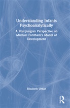 Elizabeth Urban - Understanding Infants Psychoanalytically