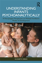 Elizabeth Urban - Understanding Infants Psychoanalytically