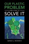 Sarah J. Morath, Sarah J. (Wake Forest University Morath - Our Plastic Problem and How to Solve It