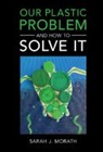 Sarah J. Morath, Sarah J. (Wake Forest University Morath - Our Plastic Problem and How to Solve It