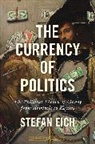 Stefan Eich - The Currency of Politics