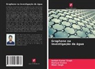 Ashish Kumar Singh, Minni Singh, Neelam Verma - Graphene na investigação da água