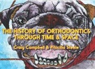 Craig Campbell, Priscilla Steele - The History of Orthodontics Through Time & Space
