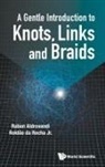 Aldrovandi Ruben Et Al, Ruben Aldrovandi, Aldrovandi Ruben, Roldao Da Rocha Jr, Roldao Da Rocha Jr, Roldão Da Rocha Jr... - Gentle Introduction To Knots, Links And Braids, A