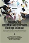 José Víctor Rodríguez Galaviz, Miriam Silvia Vigil López, Lorena Espinosa Santos - Transferencia De Conocimiento Multidisciplinario Con Enfoque Sustentable