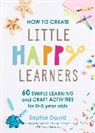 Sophie David - How to Create Little Happy Learners