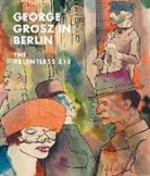 Ian Buruma, Sabine Rewald - George Grosz in Berlin - The Relentless Eye