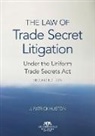 J Patrick Huson, J. Patrick Huson - The Law of Trade Secret Litigation Under the Uniform Trade Secrets Act, Second Edition