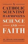 Gerard Verschuuren - A Catholic Scientist Harmonizes Science and Faith