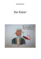 Bernd Schubert - Der Kaiser