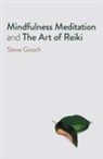 Steve Gooch, Steve Robert Gooch, Steve Robert Gooch - Mindfulness Meditation and The Art of Reiki