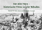 Bernd Sternal - Der alte Harz - historische Fotos in vier Bänden