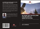 JACK KAMIRUKA - LE POINT DE VUE DE JOHN CALVIN SUR LA SANCTIFICATION