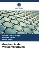 Ashish Kuma Singh, Ashish Kumar Singh, Minni Singh, Neela Verma, Neelam Verma - Graphen in der Wasserforschung