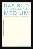 Klaus Sachs-Hombach - Das Bild als kommunikatives Medium