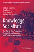 Tin Besley, Tina Besley, Petar Jandri¿, Petar Jandric, Petar Jandric et al, Michael A. Peters... - Knowledge Socialism