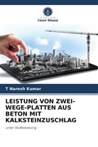 T Naresh Kumar, T. Naresh Kumar - LEISTUNG VON ZWEI-WEGE-PLATTEN AUS BETON MIT KALKSTEINZUSCHLAG