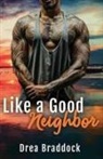 Drea Braddock, Tbd - LIKE A GOOD NEIGHBOR