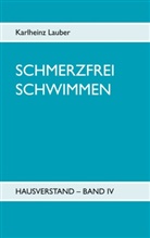 Karlheinz Lauber - Schmerzfrei schwimmen - Hausverstand Band IV